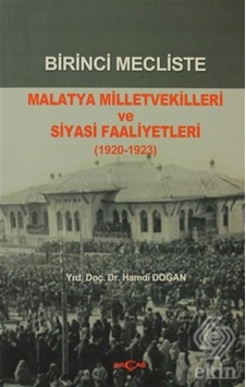 Birinci Mecliste Malatya Milletvekilleri Ve Siyasi/Hamdi Doğan