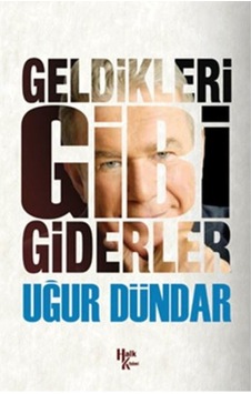 Geldikleri Gibi Giderler Uğur Dündar Halk Kitabevi 9786059350983 Geldikleri Gibi Giderler Uğur Dündar Halk Kitabevi 9786059350983