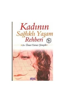 Kadinin Sağlikli Yaşam Rehberi - Ömer Yavuz Şimşek - Mozaik Yayin Kadinin Sağlikli Yaşam Rehberi - Ömer Yavuz Şimşek - Mozaik Yayin