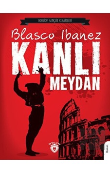 Kanlı Meydan - Gençlik Klasikleri - Vicente Blasco Ibanez - Dorlion Yayınevi
