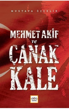 Mehmet Akif Ve Çanakkale / Mustafa Özçelik Mehmet Akif Ve Çanakkale / Mustafa Özçelik