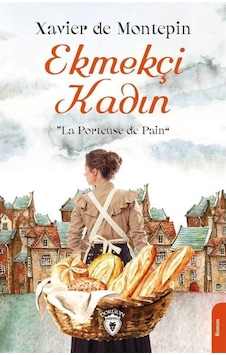 Ekmekçi Kadın - Xavier de Montepin - Dorlion Yayınevi Ekmekçi Kadın - Xavier de Montepin - Dorlion Yayınevi