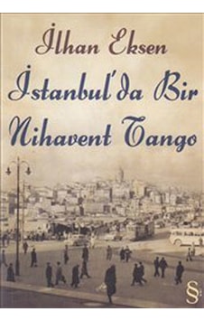 İstanbul'da Bir Nihavent Tango - İlhan Eksen - Everest Yayınları İstanbul'da Bir Nihavent Tango - İlhan Eksen - Everest Yayınları