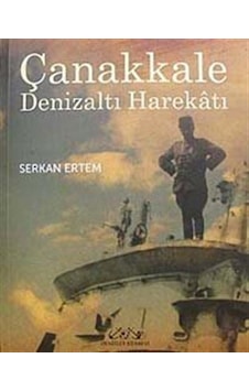 Çanakkale Denizaltı Harekatı - Serkan Ertem - Denizler Kitabevi Çanakkale Denizaltı Harekatı - Serkan Ertem - Denizler Kitabevi