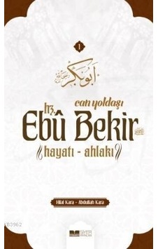 Can Yoldaşı: Hz. Ebu Bekir  - Hayatı  - Ahlakı  - Abdullah Kara  - Siyer Yayınları