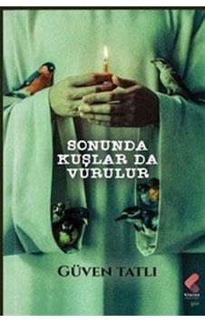 Sonunda Kuşlar Da Vurulur / Güven Tatlı