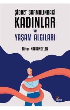Şiddet Sarmalındaki Kadınlar ve Yaşam Algıları / Nihan Kalkand... Şiddet Sarmalındaki Kadınlar ve Yaşam Algıları / Nihan Kalkand...