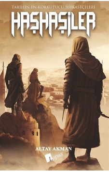 Haşhaşiler: Tarihin En Korkutucu Suikastçıları - Altay Akman - Lopus Haşhaşiler: Tarihin En Korkutucu Suikastçıları - Altay Akman - Lopus