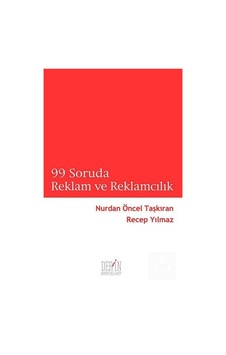 99 Soruda Reklam ve Reklamcılık - Nurdan Öncel Taşkıran - Recep Yılmaz - Derin Yayınları 99 Soruda Reklam ve Reklamcılık - Nurdan Öncel Taşkıran - Recep Yılmaz - Derin Yayınları