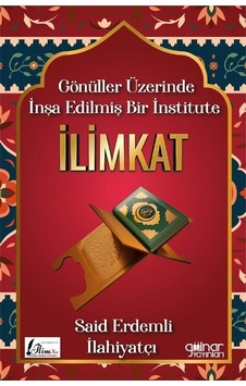Gönüller Üzerinde İnşa Edilmiş Bir İnstitute İlimkat / Said Er...