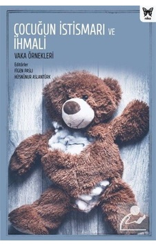 Çocuğun İstismarı ve İhmali: Vaka Örnekleri- Nika Yayınevi Çocuğun İstismarı ve İhmali: Vaka Örnekleri- Nika Yayınevi