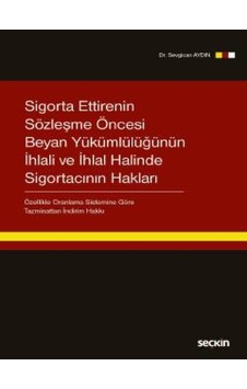 Sigorta Ettirenin Sözleşme Öncesi Beyan Yükümlülüğünün İhlali ve İhlal Halinde Sigortacının Hakları - Sevgican Aydın - Seçkin Yayıncılık