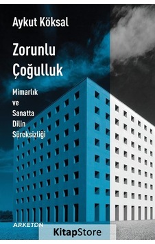Zorunlu Çoğulluk - Aykut Köksal - Arketon Yayıncılık Zorunlu Çoğulluk - Aykut Köksal - Arketon Yayıncılık