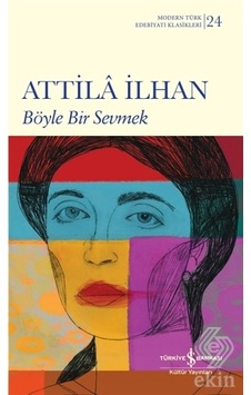 Böyle Bir Sevmek - Attila İlhan - İş Bankası Kültür Yayınları