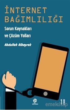 İnternet Bağımlılığı - Sorun Kaynakları ve Çözüm Yolları İnternet Bağımlılığı - Sorun Kaynakları ve Çözüm Yolları