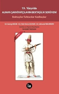 19. Yüzyılda Alman Şarkiyatçıların Bektaşilik Serüveni - Felix Von Luschan -  Georg Jakob - La Kitap