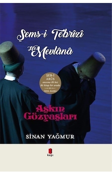 Şems-i Tebrizi Hz.Mevlana - Aşkın Gözyaşları - İki Kitap Bir Arada - Özel Baskı - Sinan Yağmur - Kapı Yayınları Şems-i Tebrizi Hz.Mevlana - Aşkın Gözyaşları - İki Kitap Bir Arada - Özel Baskı - Sinan Yağmur - Kapı Yayınları
