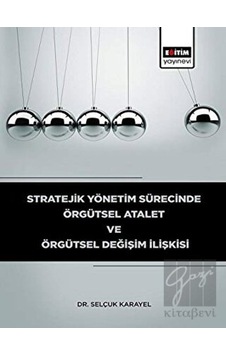 Stratejik Yönetim Sürecinde Örgütsel Atalet ve Örgütsel Değişim İlişkisi Stratejik Yönetim Sürecinde Örgütsel Atalet ve Örgütsel Değişim İlişkisi