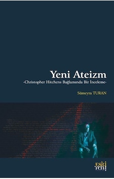 Yeni Ateizm - Christopher Hitchens Bağlamında Bir İnceleme - Sümeyra Turanalp - Eskiyeni Yayınları Yeni Ateizm - Christopher Hitchens Bağlamında Bir İnceleme - Sümeyra Turanalp - Eskiyeni Yayınları