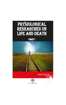 Physiological Researches On Life and Death Part 1 - Xavier Bichat - Platanus Publishing Physiological Researches On Life and Death Part 1 - Xavier Bichat - Platanus Publishing