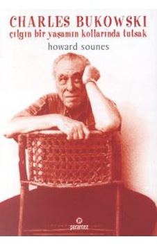Charles Bukowski / Çılgın Bir Yaşamın Kollarında Tutsak Charles Bukowski / Çılgın Bir Yaşamın Kollarında Tutsak