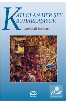 Katı Olan Her Şey Buharlaşıyor - Marshall Berman - İletişim Yayınları