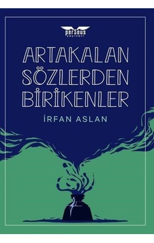Artakalan Sözlerden Bı̇rı̇kenler - İrfan Aslan - Perseus Yayınevi Artakalan Sözlerden Bı̇rı̇kenler - İrfan Aslan - Perseus Yayınevi