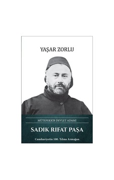 Sadık Rıfat Paşa Mütefekkir Devlet Adamı / Yaşar Zorlu Sadık Rıfat Paşa Mütefekkir Devlet Adamı / Yaşar Zorlu