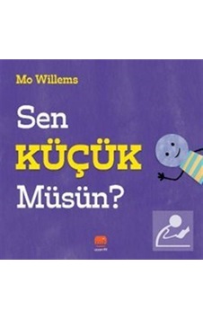 Sen Küçük Müsün / Mo Willems Sen Küçük Müsün / Mo Willems