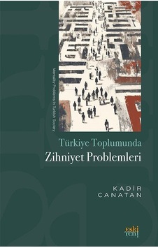 Türkiye Toplumunda Zihniyet Problemleri / Kadir Canatan Türkiye Toplumunda Zihniyet Problemleri / Kadir Canatan