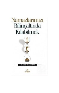 Namazlarımızı Bilinçaltında Kılabilmek - M. Emin Karabacak - Ensar Neşriyat