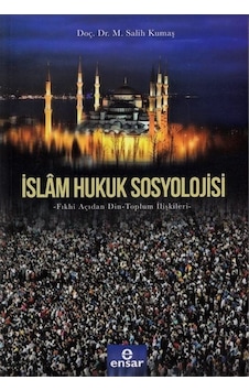 İslam Hukuk Sosyolojisi - M. Salih Kumaş - Ensar Neşriyat İslam Hukuk Sosyolojisi - M. Salih Kumaş - Ensar Neşriyat
