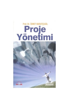 Proje Yönetimi / Prof. Dr. Ismet Barutçugil Proje Yönetimi / Prof. Dr. Ismet Barutçugil