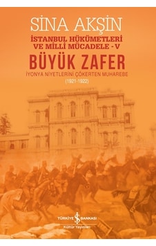 Büyük Zafer - İstanbul Hükümetleri Milli Mücadele-V (1921-1922) Büyük Zafer - İstanbul Hükümetleri Milli Mücadele-V (1921-1922)