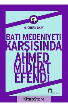 Batı Medeniyeti Karşısında Ahmed Midhat Efendi / M. Orhan Okay Batı Medeniyeti Karşısında Ahmed Midhat Efendi / M. Orhan Okay