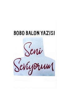 Bobo Balon Yazısı Renkli Transfer Folyo Yazı Seni Seviyorum- Bordo Bobo Balon Yazısı Renkli Transfer Folyo Yazı Seni Seviyorum- Bordo