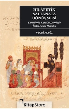 Hilafetin Saltanata Dönüşmesi - Emevilerin Kuruluş Devrinde İslam Kamu Hukuku - Vecdi Akyüz - Dergah Yayınları Hilafetin Saltanata Dönüşmesi - Emevilerin Kuruluş Devrinde İslam Kamu Hukuku - Vecdi Akyüz - Dergah Yayınları