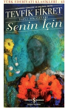 Senin İçin - Toplu Hikayeleri - Günümüz Türkçesi ve Metin - Tevfik Fikret - İş Bankası Kültür Yayınları Senin İçin - Toplu Hikayeleri - Günümüz Türkçesi ve Metin - Tevfik Fikret - İş Bankası Kültür Yayınları