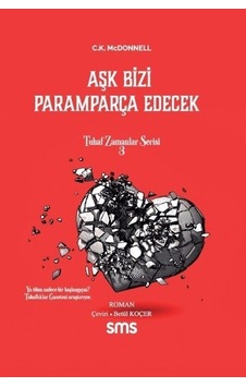 Aşk Bizi Paramparça Edecek - Tuhaf Zamanlar Serisi 3 - C. K. McDonnell - SMS Aşk Bizi Paramparça Edecek - Tuhaf Zamanlar Serisi 3 - C. K. McDonnell - SMS