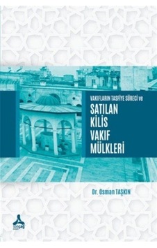 Vakıfların Tasfiye Süreci ve Satılan Kilis Vakıf Mülkleri / Dr... Vakıfların Tasfiye Süreci ve Satılan Kilis Vakıf Mülkleri / Dr...