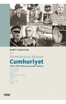 Demokrasiyi Arayan Cumhuriyet 1945 - 1950 Yılları Arasında Türkiye - Sabit Dokuyan - Çizgi Kitabevi