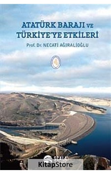 Atatürk Barajı ve Türkiye'ye Etkileri - Necati Ağıralioğlu - Scala Yayıncılık Atatürk Barajı ve Türkiye'ye Etkileri - Necati Ağıralioğlu - Scala Yayıncılık