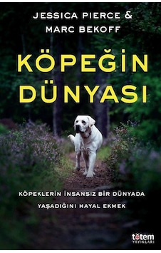 Köpeğin Dünyası - Jessica Pierce - Marc Bekoff - Totem Köpeğin Dünyası - Jessica Pierce - Marc Bekoff - Totem