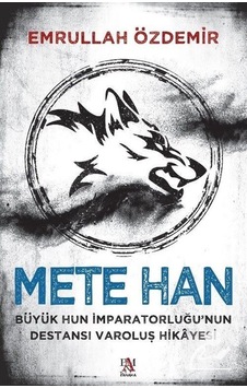 Mete Han: Büyük Hun İmparatorluğu'nun Destansı Varoluş Hikayesi - Emrullah Özdemir - Panama Yayıncılık Mete Han: Büyük Hun İmparatorluğu'nun Destansı Varoluş Hikayesi - Emrullah Özdemir - Panama Yayıncılık