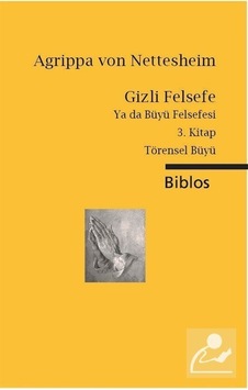 Gizli Felsefe Ya da Büyü Felsefesi 3. Kitap - Agrippa Von Nettesheim - Biblos Gizli Felsefe Ya da Büyü Felsefesi 3. Kitap - Agrippa Von Nettesheim - Biblos