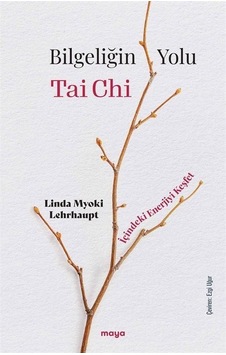 Bilgeliğin Yolu Tai Chi - Linda Myoki Lehrhaupt - Maya Kitap
