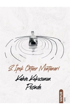 Kahve Kokusunun Peşinde / S. İpek Ortaer Montanari