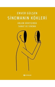 Sinemanın Kökleri - Anlam Arayışında Sanat ve Sinema - Enver Gülşen - H Yayınları Sinemanın Kökleri - Anlam Arayışında Sanat ve Sinema - Enver Gülşen - H Yayınları