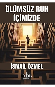 Ölümsüz Ruh İçimizde  - İsmail Özmel  - İmbik Yayınları