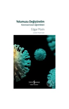 Yolumuzu Değiştirelim - Koronavirüsün Öğrettikleri - Edgar Morin - İş Bankası Kültür Yayınları Yolumuzu Değiştirelim - Koronavirüsün Öğrettikleri - Edgar Morin - İş Bankası Kültür Yayınları